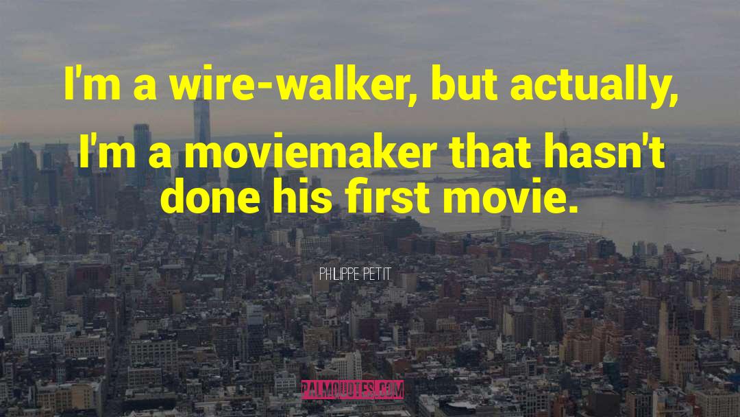 Moviemaker quotes by Philippe Petit