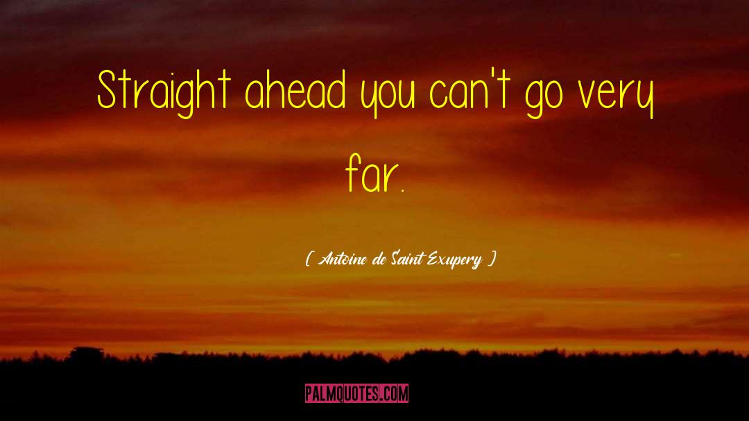 Moving Ahead quotes by Antoine De Saint Exupery