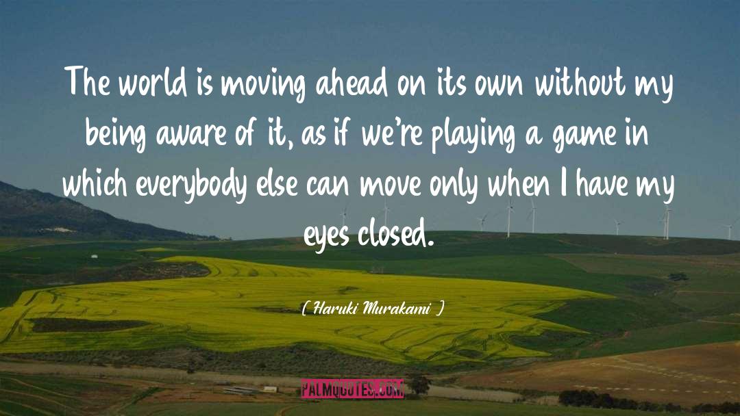 Moving Ahead quotes by Haruki Murakami