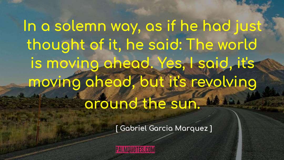 Moving Ahead quotes by Gabriel Garcia Marquez