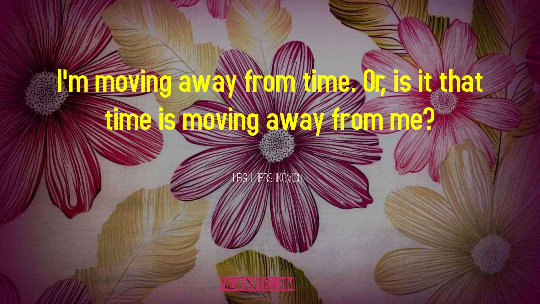 Moving Away quotes by Leigh Hershkovich