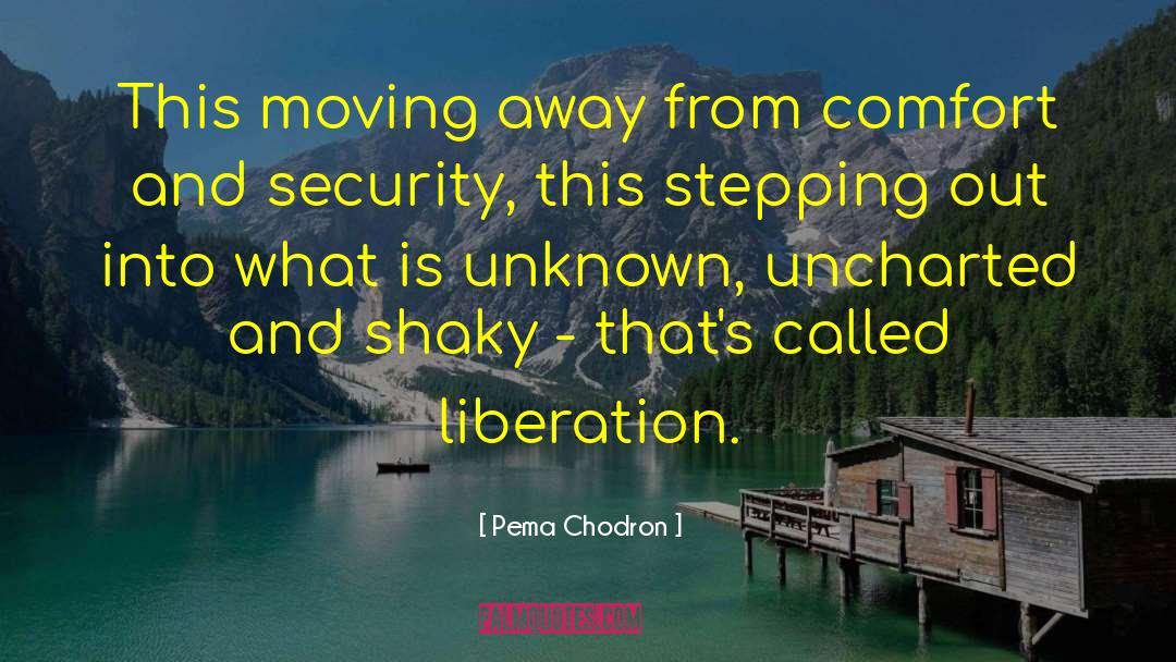 Moving Away quotes by Pema Chodron