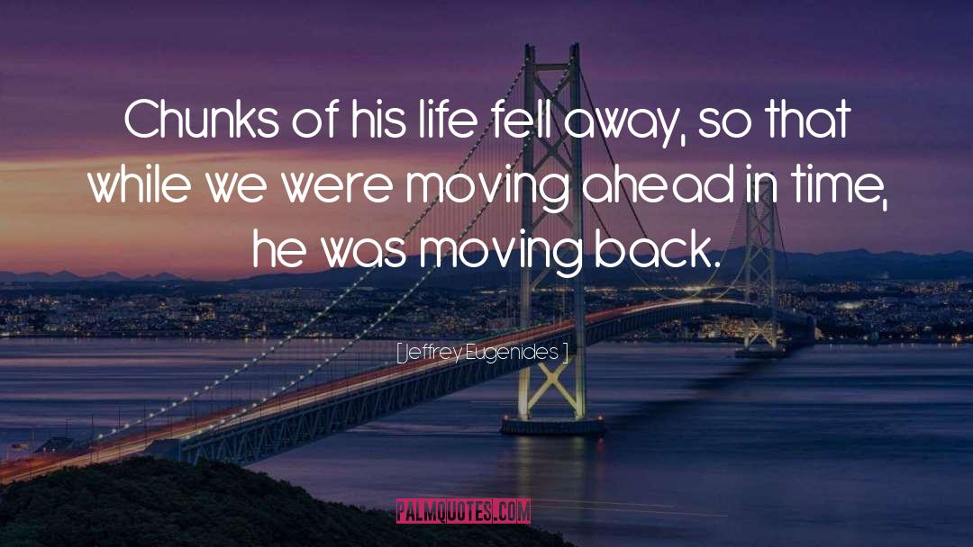 Moving Back quotes by Jeffrey Eugenides