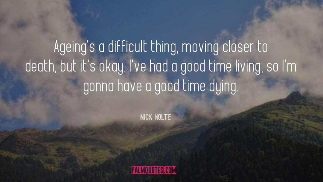 Moving Closer quotes by Nick Nolte