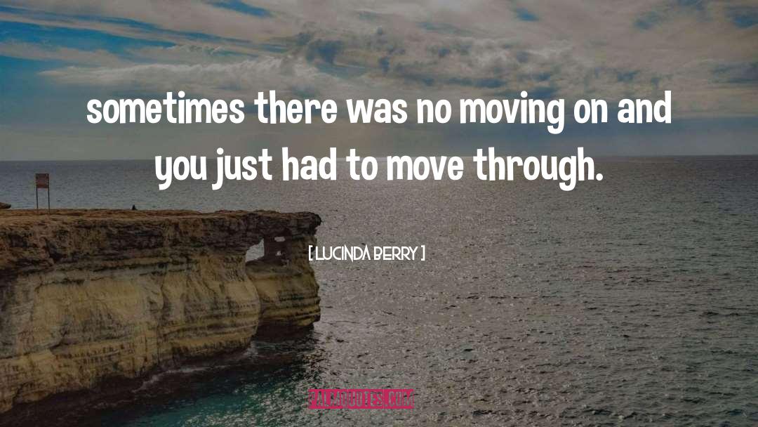 Moving On Advice quotes by Lucinda Berry