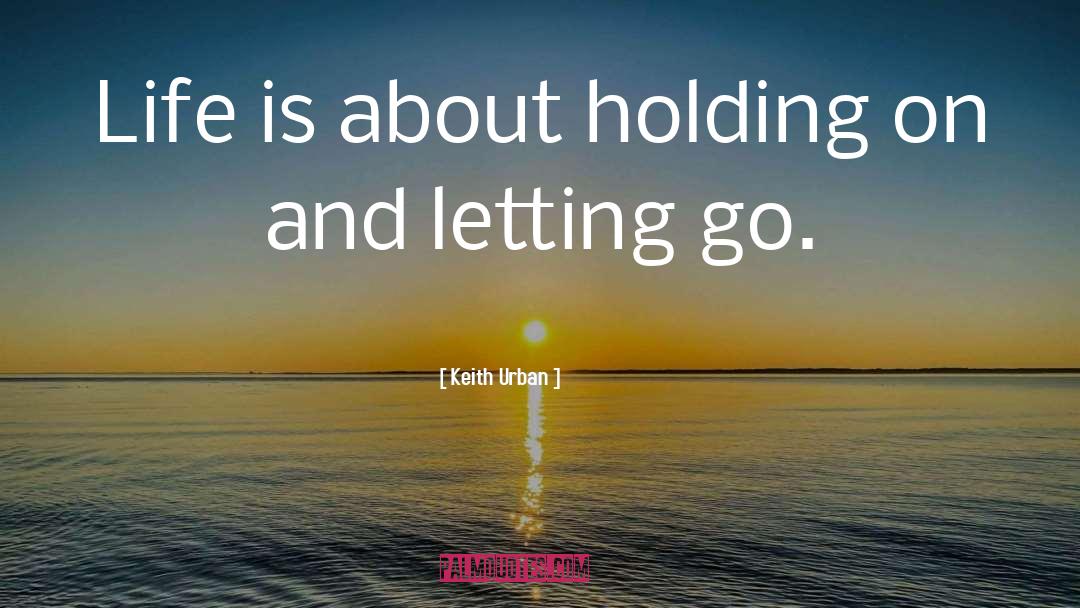 Moving On And Letting Go quotes by Keith Urban