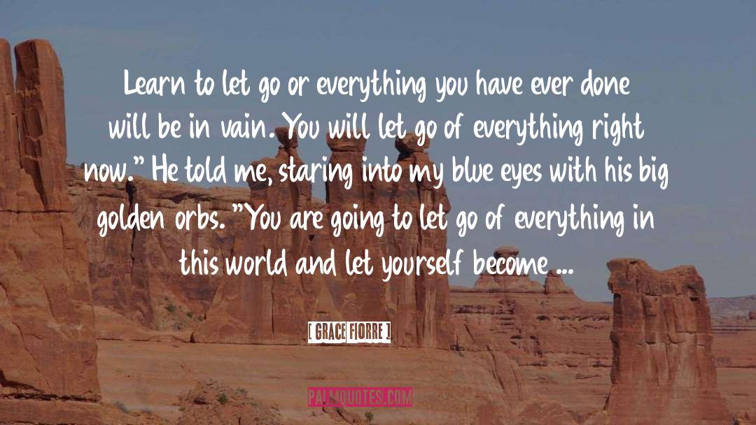 Moving On And Letting Go quotes by Grace Fiorre