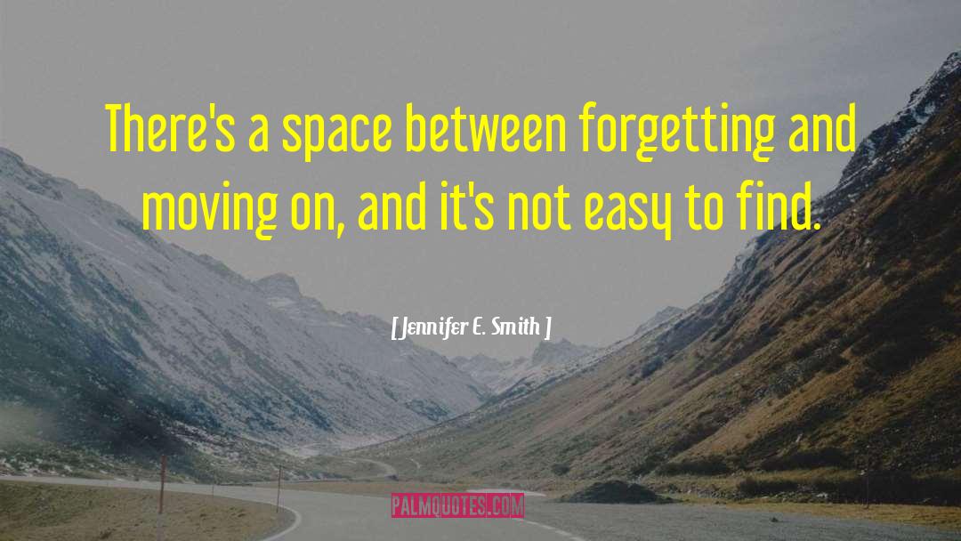 Moving On quotes by Jennifer E. Smith