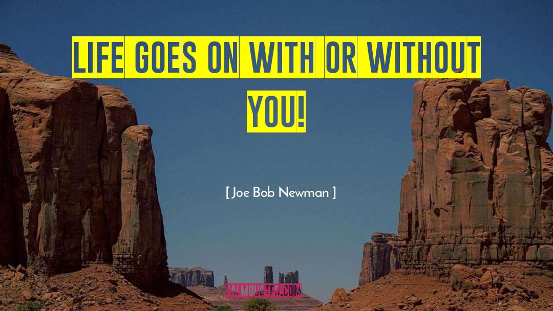 Moving On With Or Without You quotes by Joe Bob Newman