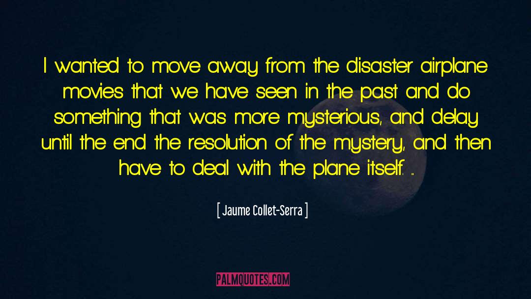 Moving Past Resistance quotes by Jaume Collet-Serra