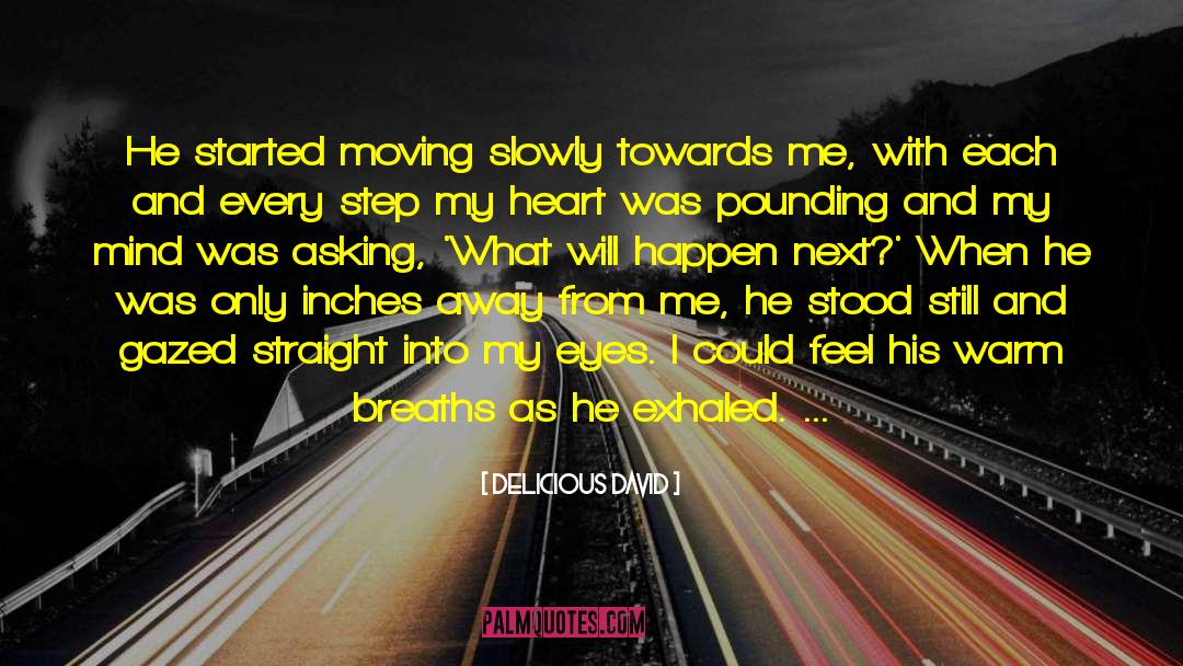 Moving Slowly quotes by Delicious David