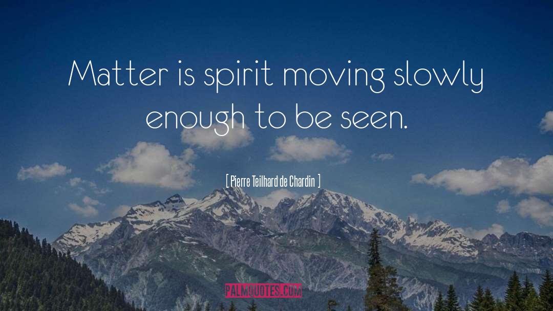 Moving Slowly quotes by Pierre Teilhard De Chardin