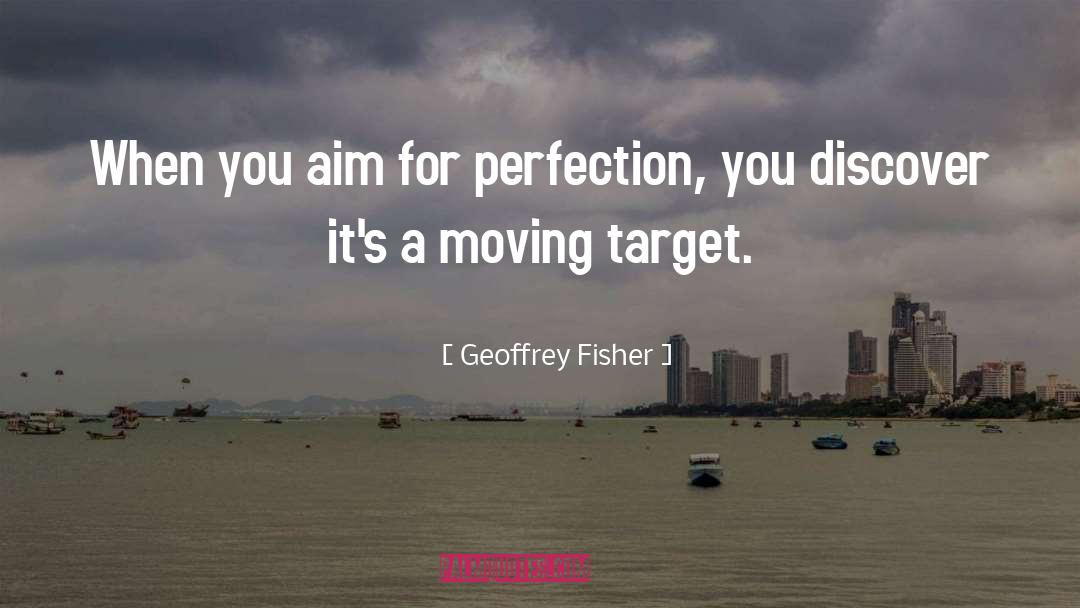 Moving Target quotes by Geoffrey Fisher