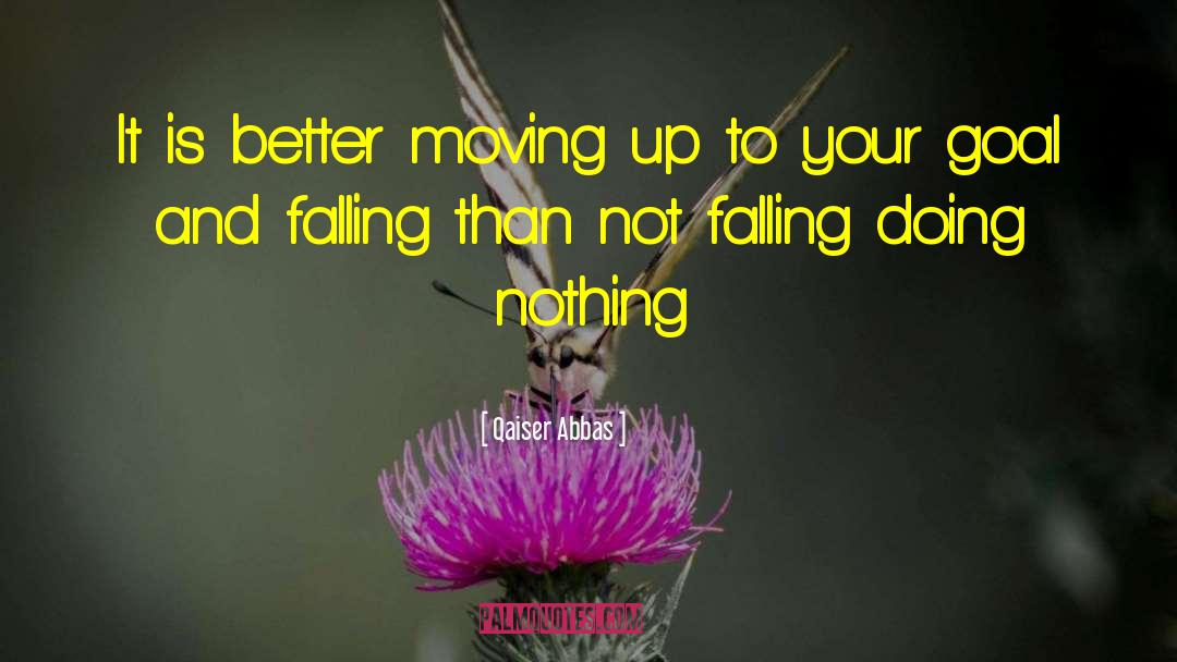 Moving Up quotes by Qaiser Abbas