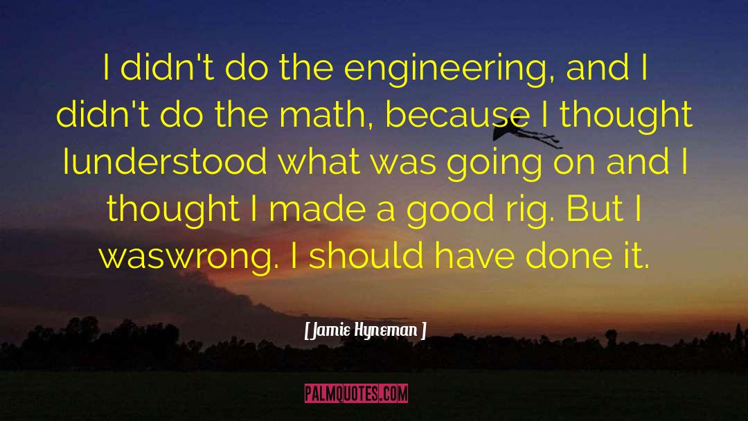 Moyenne Rig quotes by Jamie Hyneman