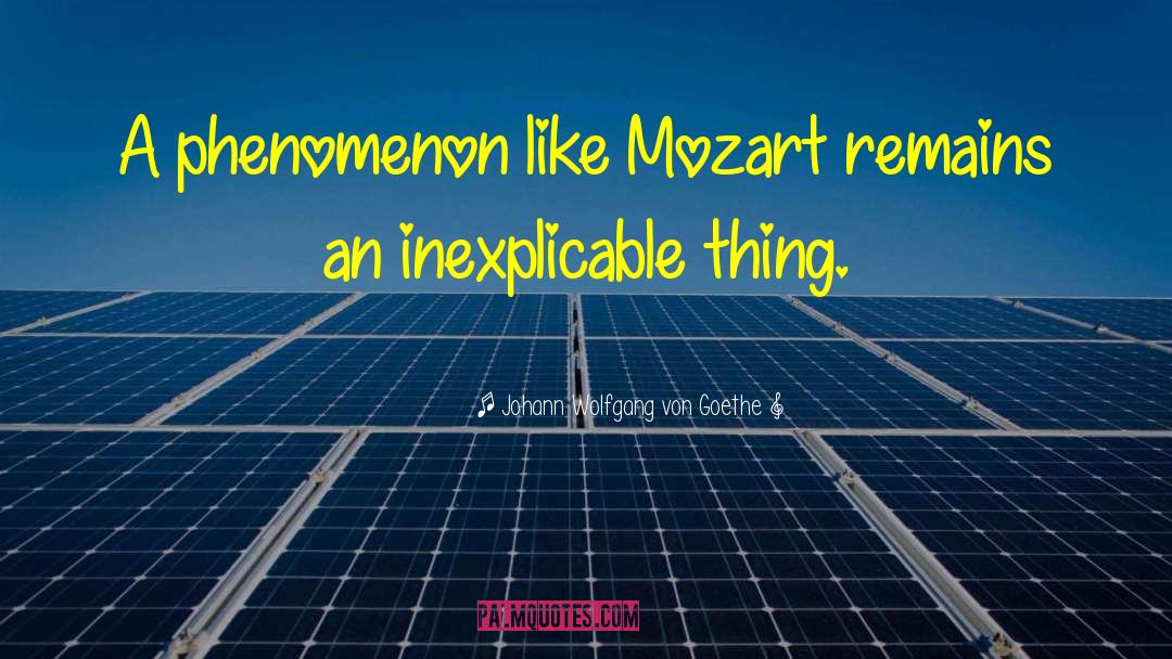 Mozart quotes by Johann Wolfgang Von Goethe