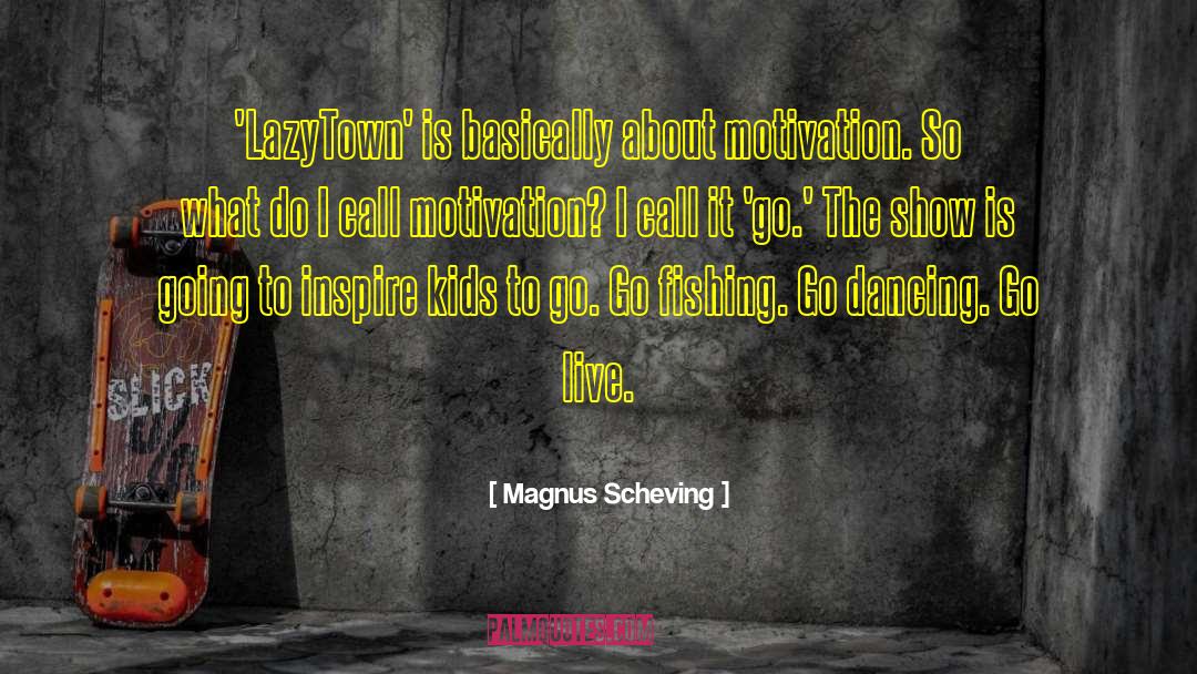 Mr Go Go quotes by Magnus Scheving