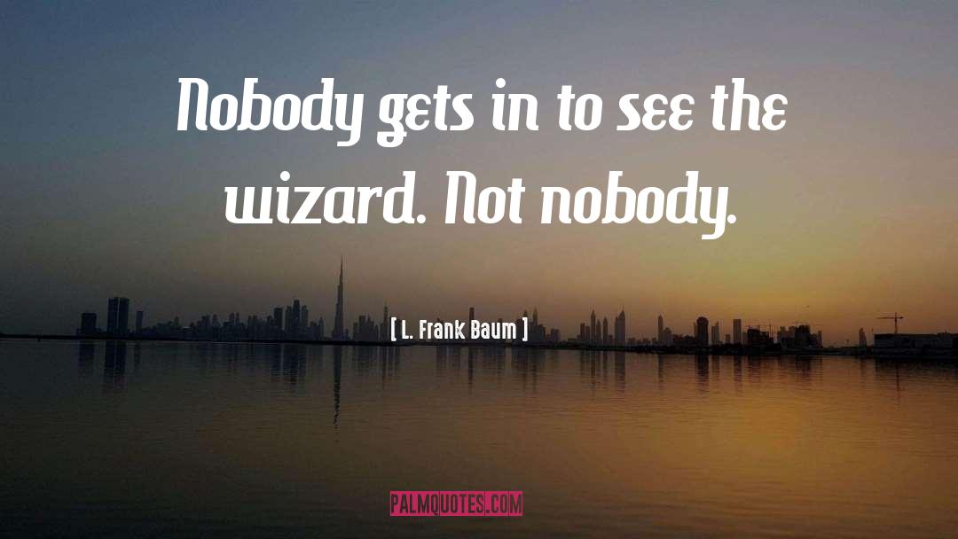 Mr Nobody From Nowhere Gatsby quotes by L. Frank Baum