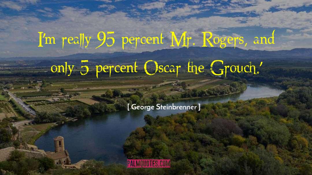 Mr Rogers quotes by George Steinbrenner