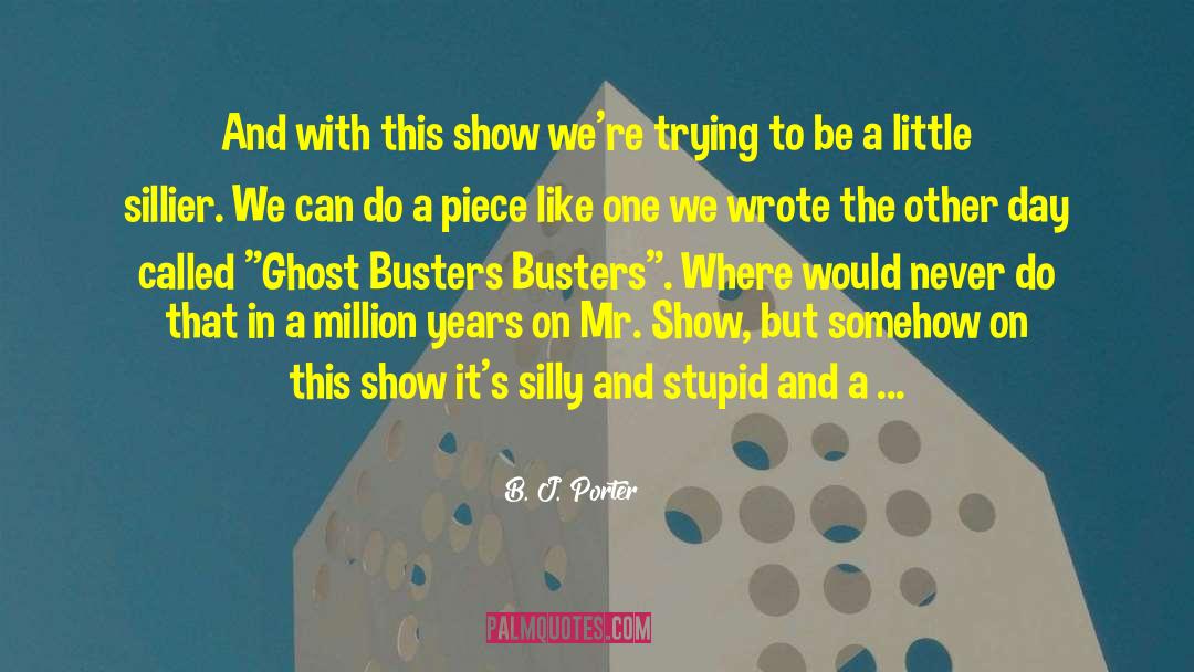 Mr Show quotes by B. J. Porter