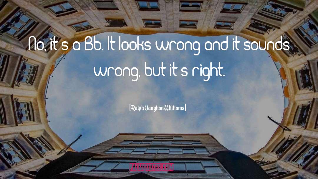 Mr Wrong quotes by Ralph Vaughan Williams