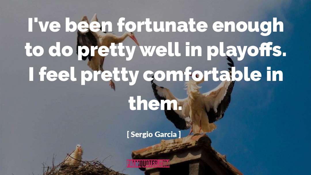 Mrs Garcia quotes by Sergio Garcia