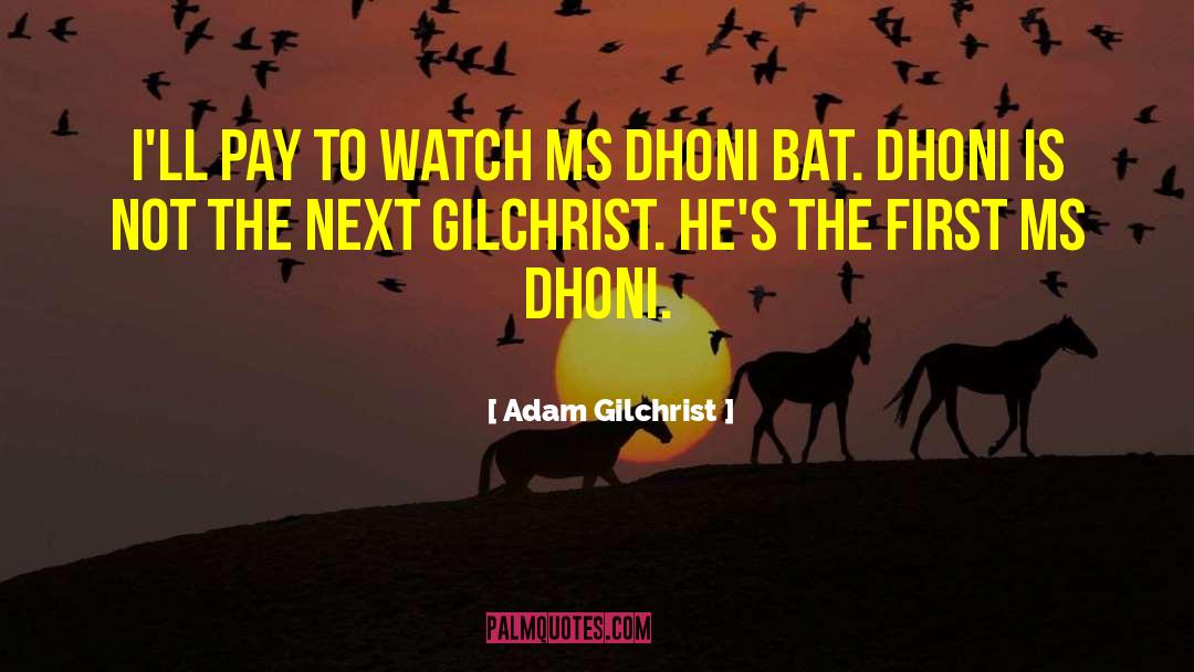 Ms Dhoni quotes by Adam Gilchrist