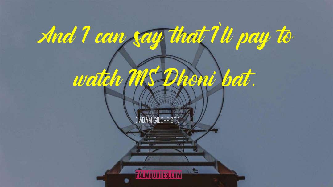 Ms Dhoni quotes by Adam Gilchrist