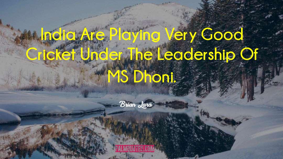 Ms Dhoni quotes by Brian Lara