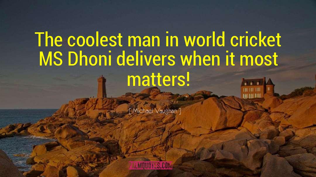 Ms Dhoni quotes by Michael Vaughan