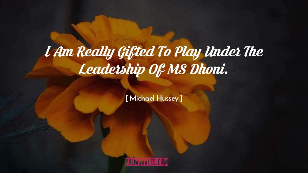 Ms Dhoni quotes by Michael Hussey