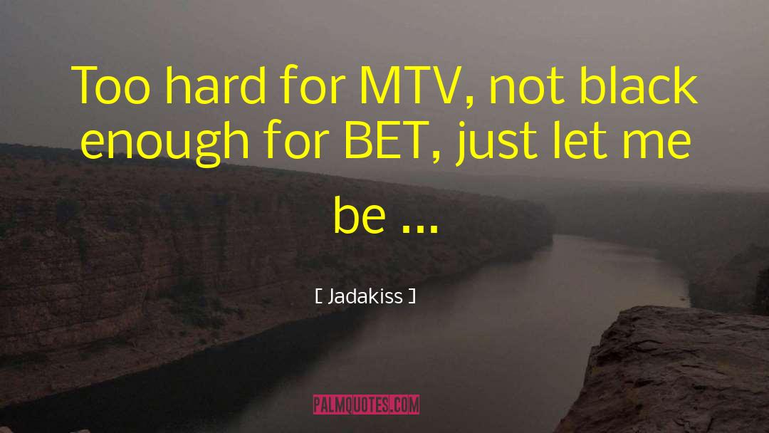 Mtv quotes by Jadakiss