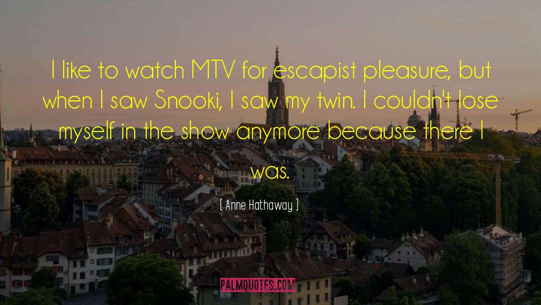 Mtv quotes by Anne Hathaway
