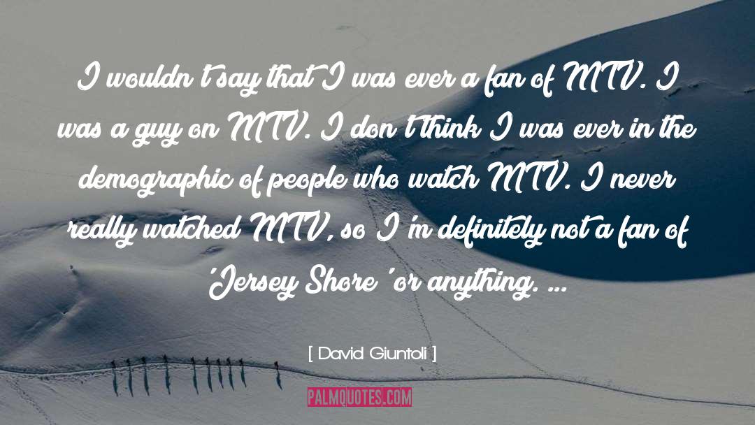 Mtv quotes by David Giuntoli