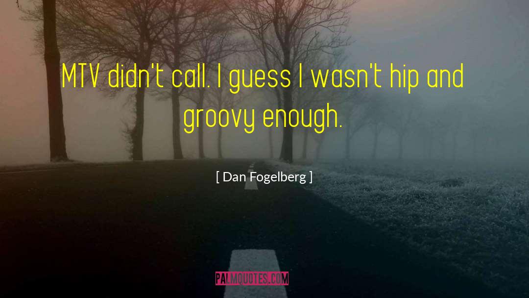 Mtv Webbed quotes by Dan Fogelberg