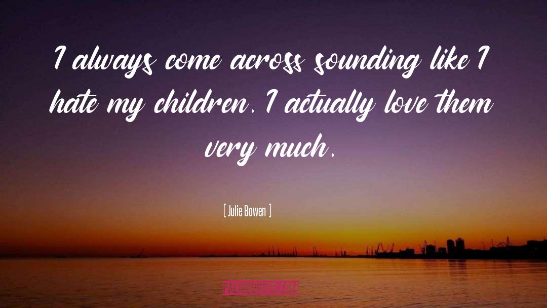 Much Love quotes by Julie Bowen