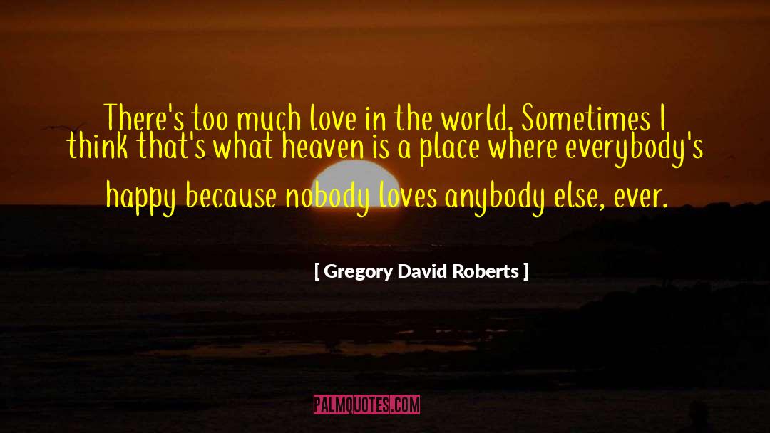 Much Love quotes by Gregory David Roberts