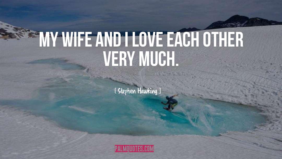 Much Love quotes by Stephen Hawking