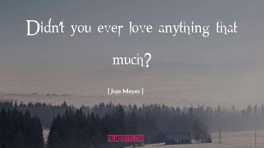 Much Love quotes by Jojo Moyes
