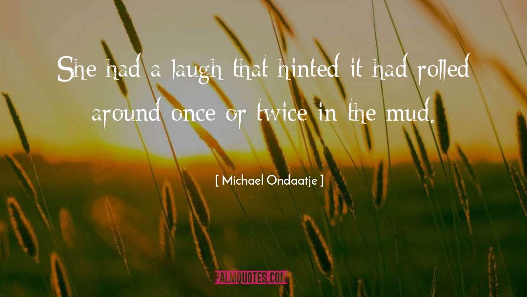 Mud quotes by Michael Ondaatje