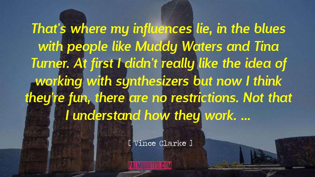 Muddy quotes by Vince Clarke