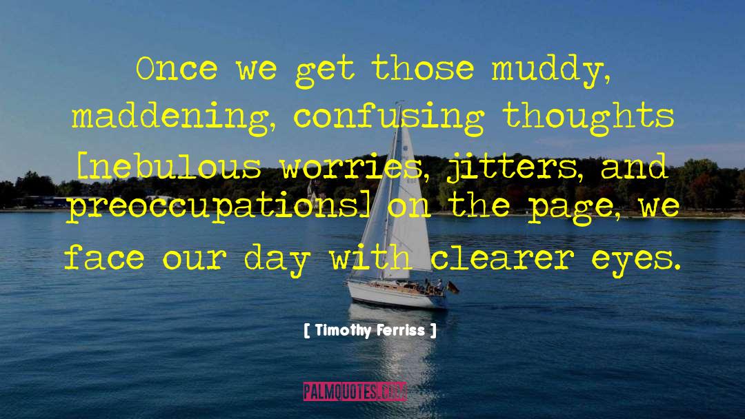 Muddy quotes by Timothy Ferriss