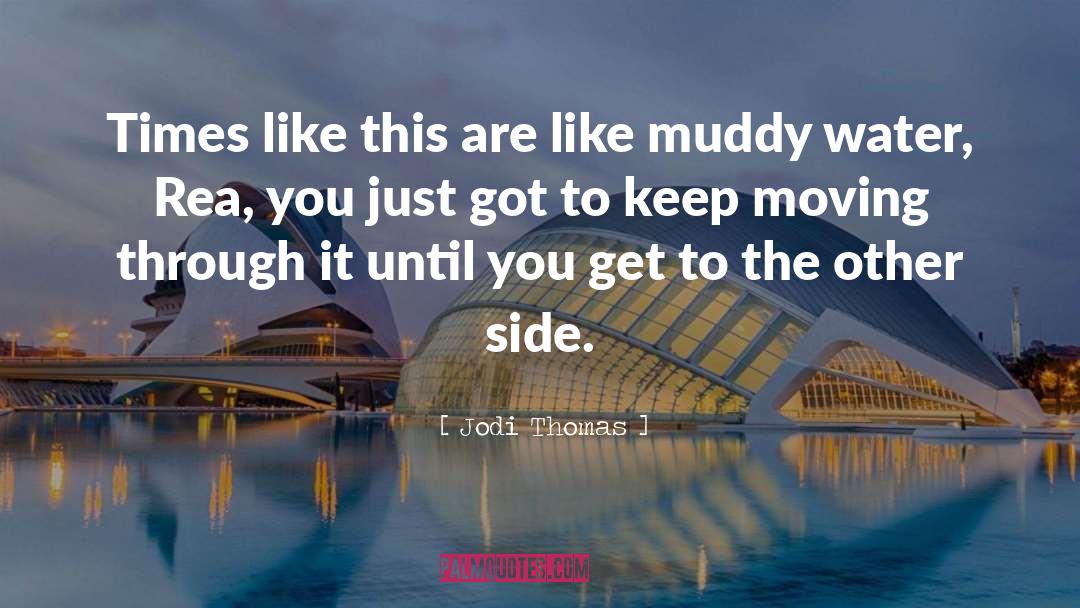 Muddy quotes by Jodi Thomas