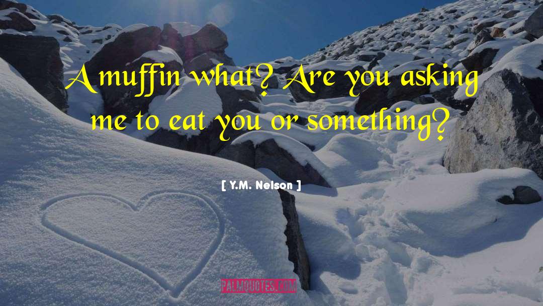Muffin quotes by Y.M. Nelson