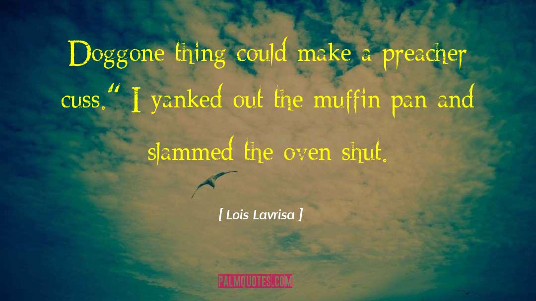 Muffin quotes by Lois Lavrisa