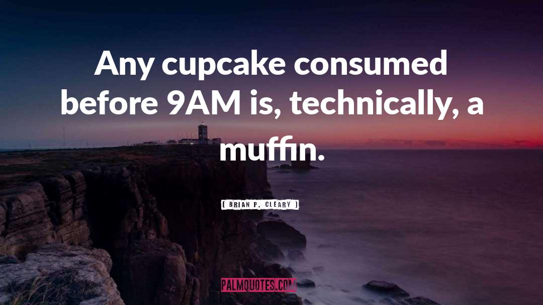 Muffin quotes by Brian P. Cleary