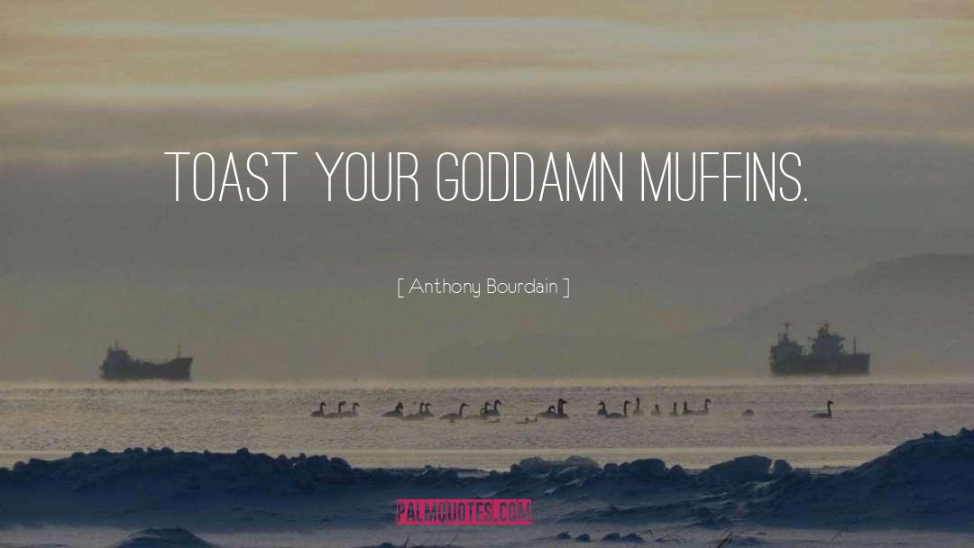 Muffins quotes by Anthony Bourdain