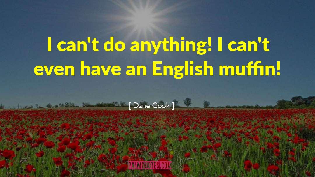 Muffins quotes by Dane Cook