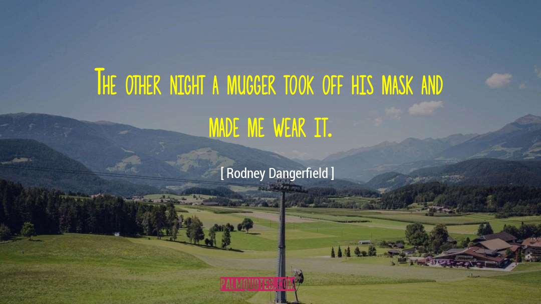 Muggers quotes by Rodney Dangerfield