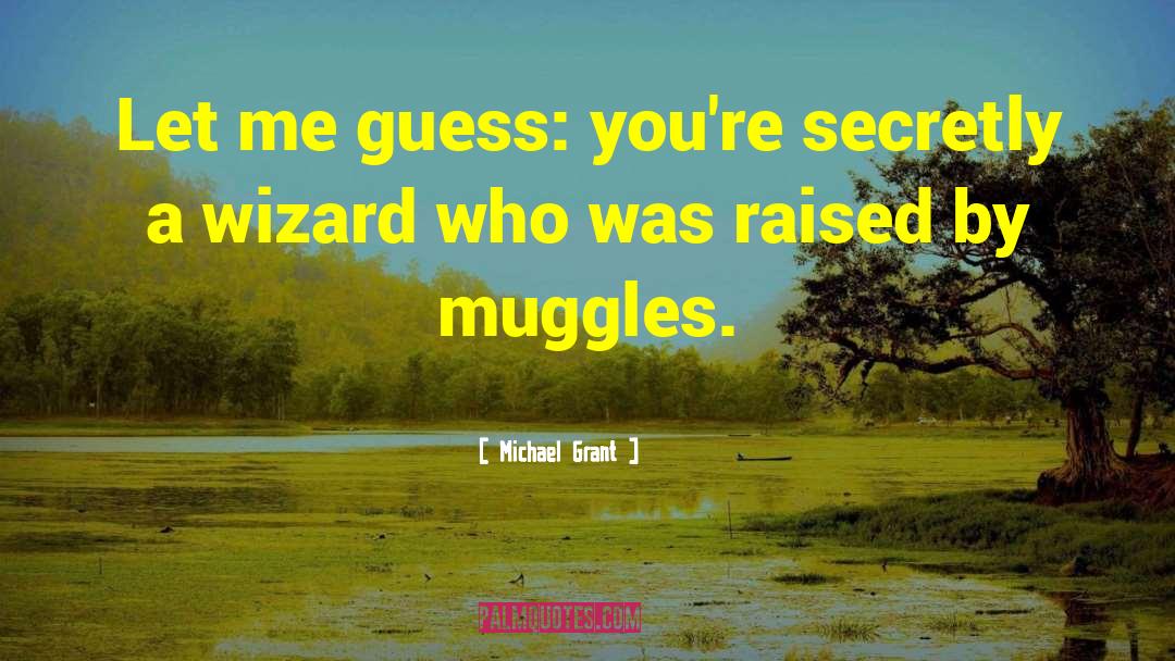 Muggles quotes by Michael Grant